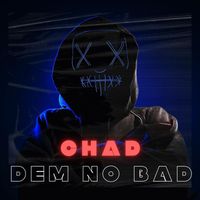 Chad - Dem No Bad (Explicit)
