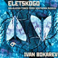 Ivan Bokarev - Eletskogo: Balalaika Tunes of Southern Russia
