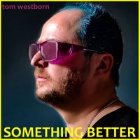 Tom Westborn - Something Better