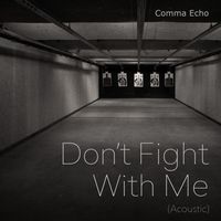 Comma Echo - Don't Fight with Me (Acoustic)