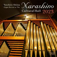 Yuichiro Shiina - Yuichiro Shiina Organ Recital at The Narashino Cultural Hall 2023 (Live at The Narashino Cultural Hall, February 23, 2023)