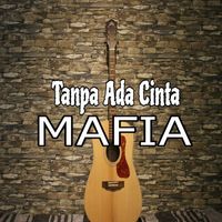 Mafia - Tanpa Ada Cinta