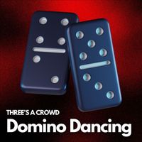 Three's A Crowd - Domino Dancing