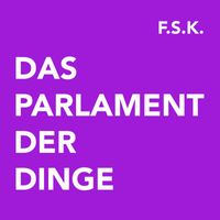 F.S.K. - Das Parlament der Dinge