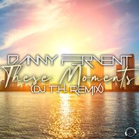 Danny Fervent - These Moments (Dj T.H. Remix)