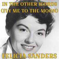 Felicia Sanders - In Other Words (Fly Me To The Moon)