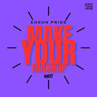 Edson Pride - Make Your Mashup, Vol.17