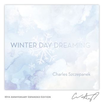 Charles Szczepanek - Winter Day Dreaming (10th Anniversary Expanded Edition)