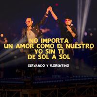 Servando & Florentino - No Importa, Un Amor Como El Nuestro, Yo Sin Ti, De Sol a Sol (Live)