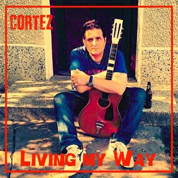 Cortez - Living My Way