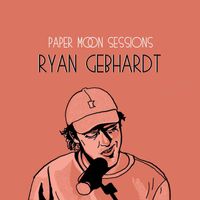 Ryan Gebhardt - Paper Moon Sessions