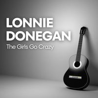 Lonnie Donegan - The Girls Go Crazy