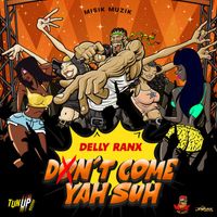 Delly Ranx - Don't Come Yah Suh