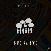 Kitio - Bwe Na Bwe