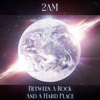 2AM - Between a Rock and a Hard Place