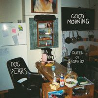 Good Morning - Dog Years / Queen Of Comedy