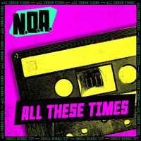 N.O.A. - All These Times (Explicit)