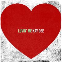 Kay Dee - Luvin' me