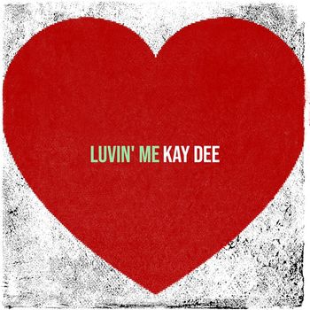 Kay Dee - Luvin' me