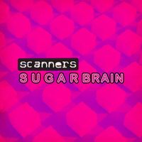 Scanners - Sugar Brain
