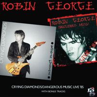 Robin George - Crying Diamonds / Dangerous Music Live '85 (Expanded Edition)