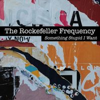 The Rockefeller Frequency - Something Stupid I Want