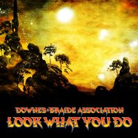 Downes Braide Association - Look What You Do