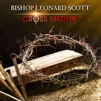 Bishop Leonard Scott - Cross Medley (Live)