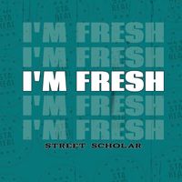 Street Scholar - I'm Fresh (Explicit)