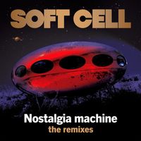 Soft Cell - Nostalgia Machine (The Remixes)