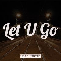 Headhunter - Let U Go