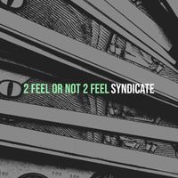 Syndicate - 2 Feel or Not 2 Feel
