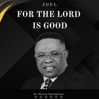 Joel - For The Lord Is Good