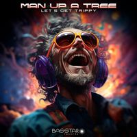 Man Up A Tree - Let's Get Trippy