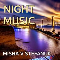 Misha V Stefanuk - Night Music