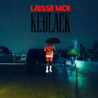 KeBlack - LAISSE MOI (Explicit)