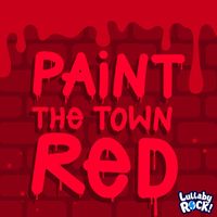 Lullaby Rock! - Paint the Town Red