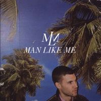 Man Like Me - Man Like Me (Explicit)