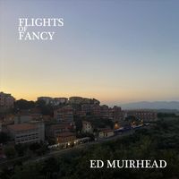 Ed Muirhead - Flights of Fancy (Explicit)