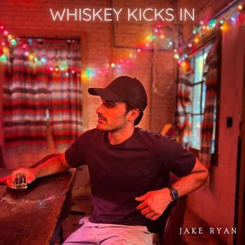Jake Ryan - Whiskey Kicks In