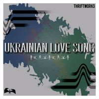 Thriftworks - Ukrainian Love Song