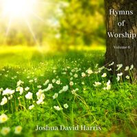 Joshua David Harris - Hymns of Worship, Vol. 6