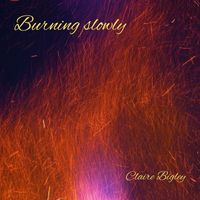 Claire Bigley - Burning Slowly