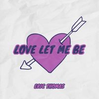 Eric Thomas - Love Let Me Be