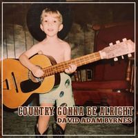 David Adam Byrnes - Country Gonna Be Alright