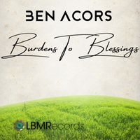 Ben Acors - Burdens To Blessings
