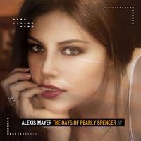 Alexis Mayer - The Days of Pearly Spencer