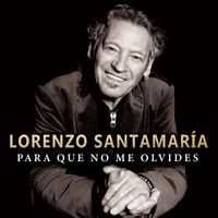 Lorenzo Santamaría - Para que no me olvides
