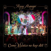 Rosy Arango - Como México No Hay Dos (En Vivo)