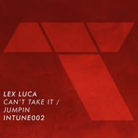 Lex Luca - Can't Take It / Jumpin